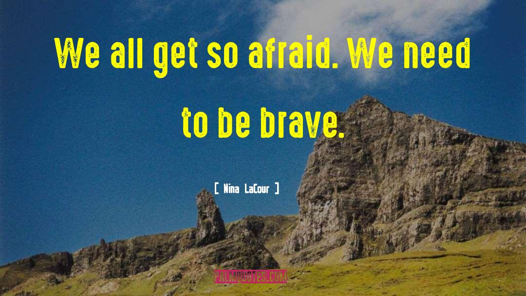 Be Brave quotes by Nina LaCour