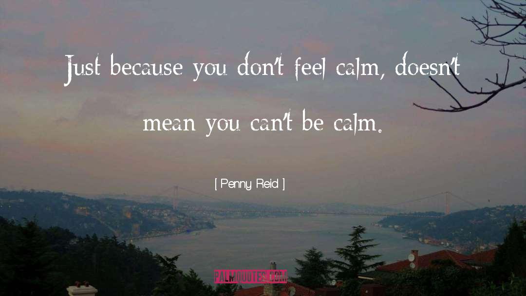 Be Calm quotes by Penny Reid