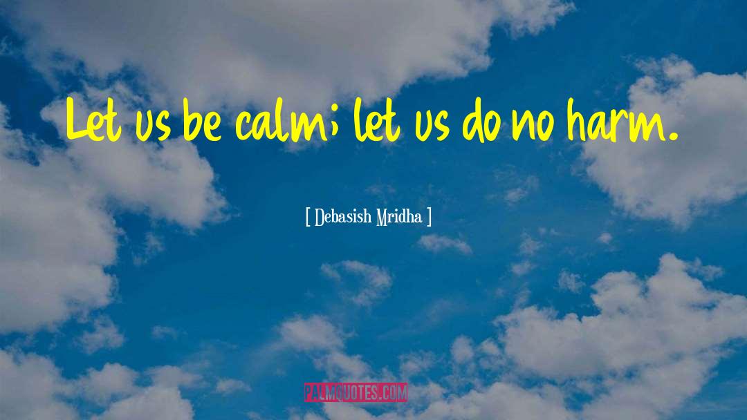 Be Calm quotes by Debasish Mridha