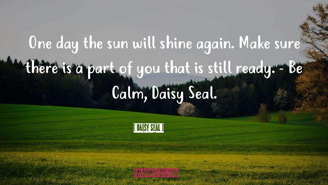 Be Calm quotes by Daisy Seal