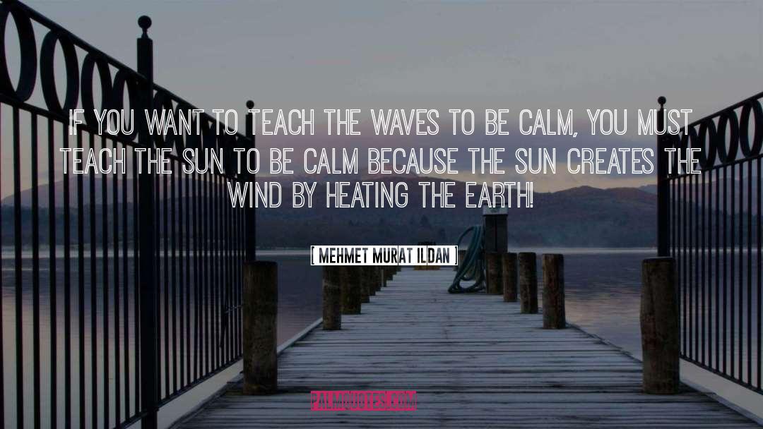 Be Calm quotes by Mehmet Murat Ildan