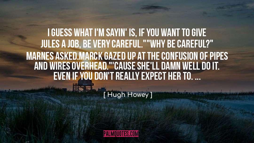Be Careful quotes by Hugh Howey
