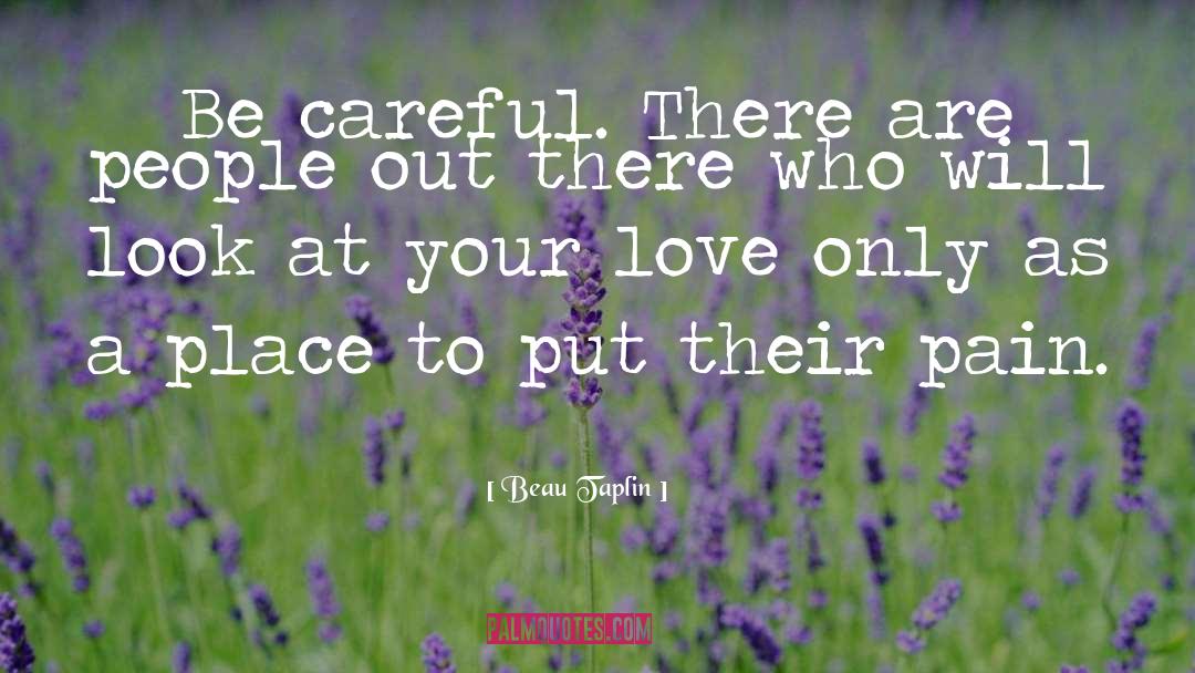 Be Careful quotes by Beau Taplin