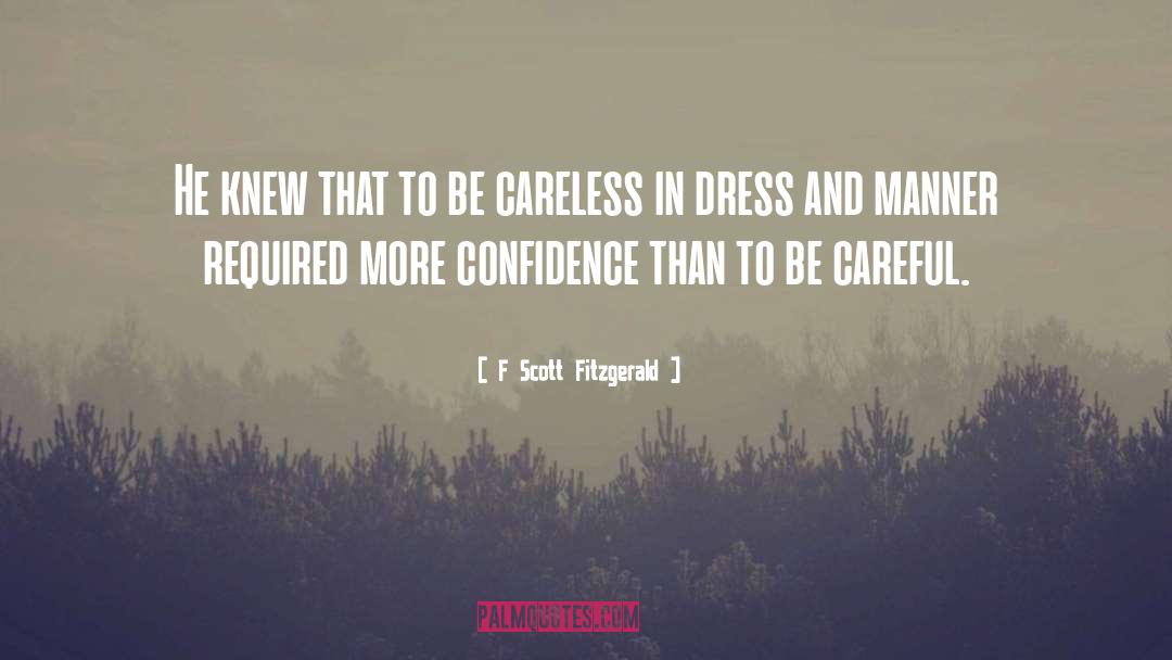 Be Careful quotes by F Scott Fitzgerald