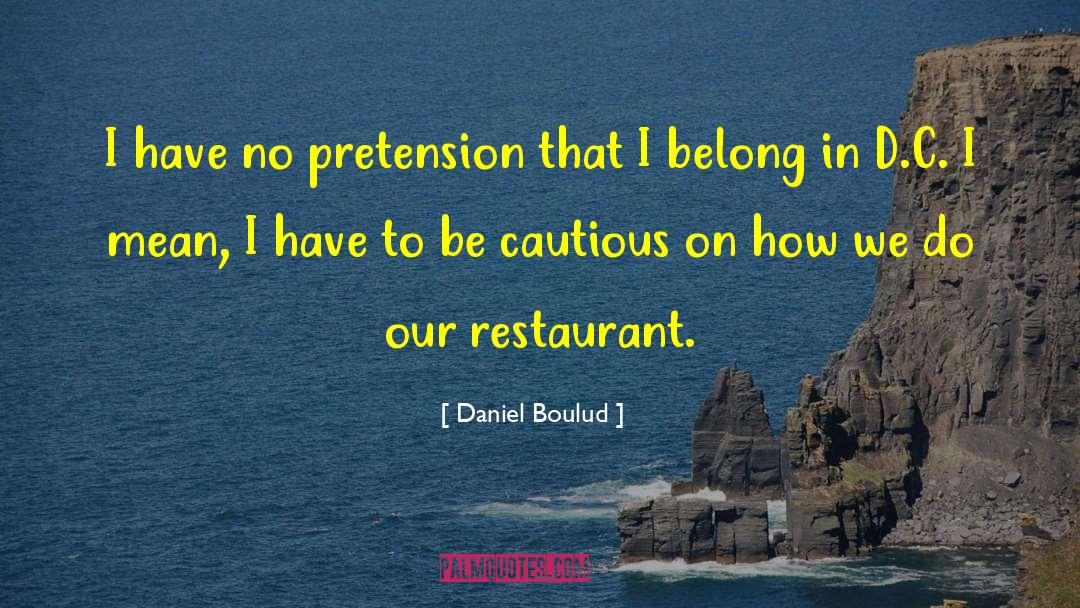 Be Cautious quotes by Daniel Boulud