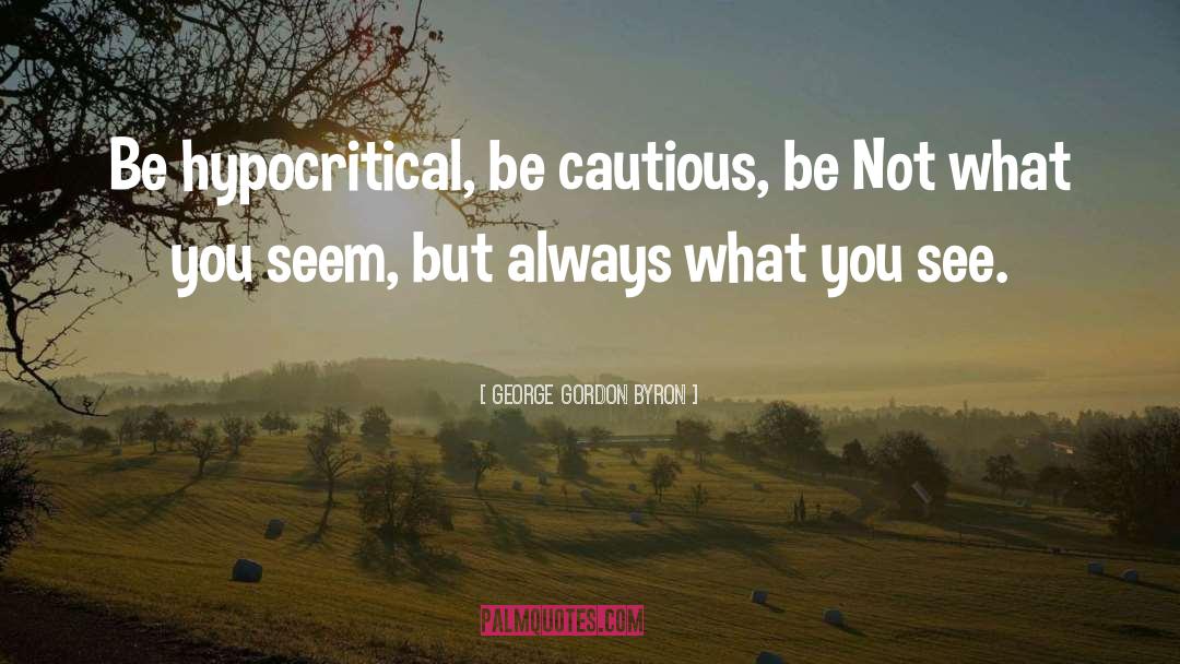 Be Cautious quotes by George Gordon Byron