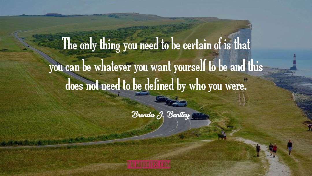 Be Certain quotes by Brenda J. Bentley