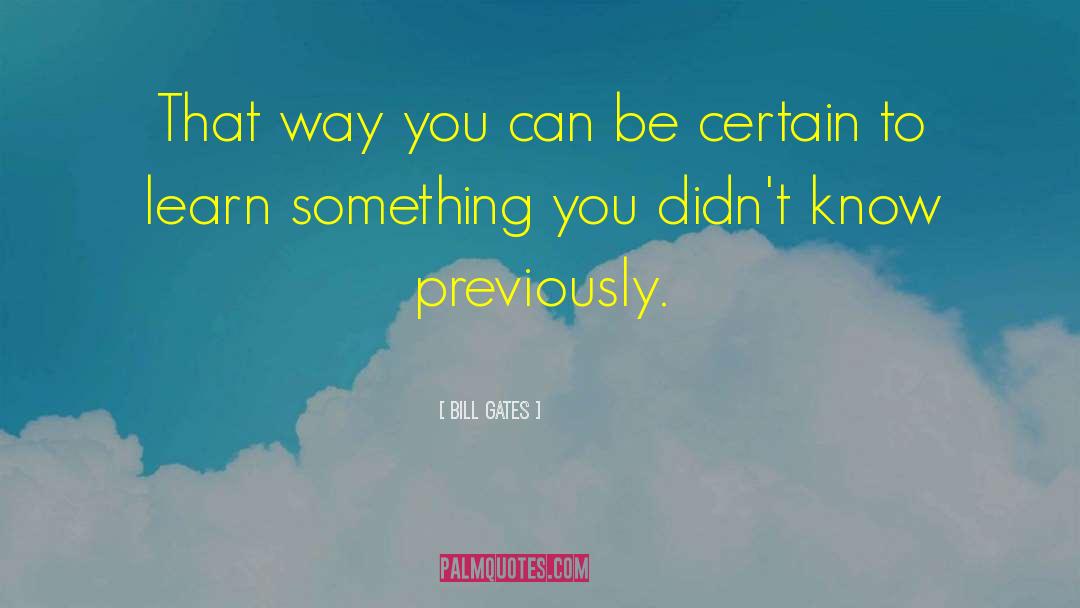 Be Certain quotes by Bill Gates