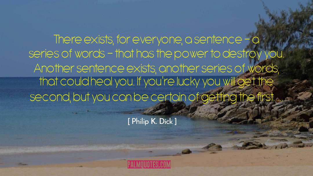 Be Certain quotes by Philip K. Dick