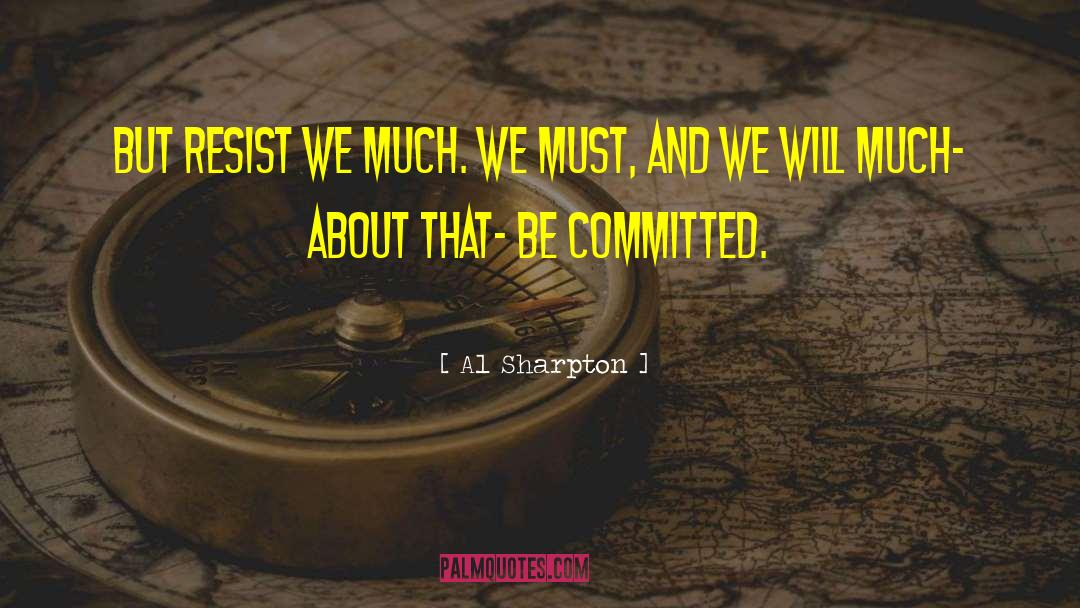 Be Committed quotes by Al Sharpton