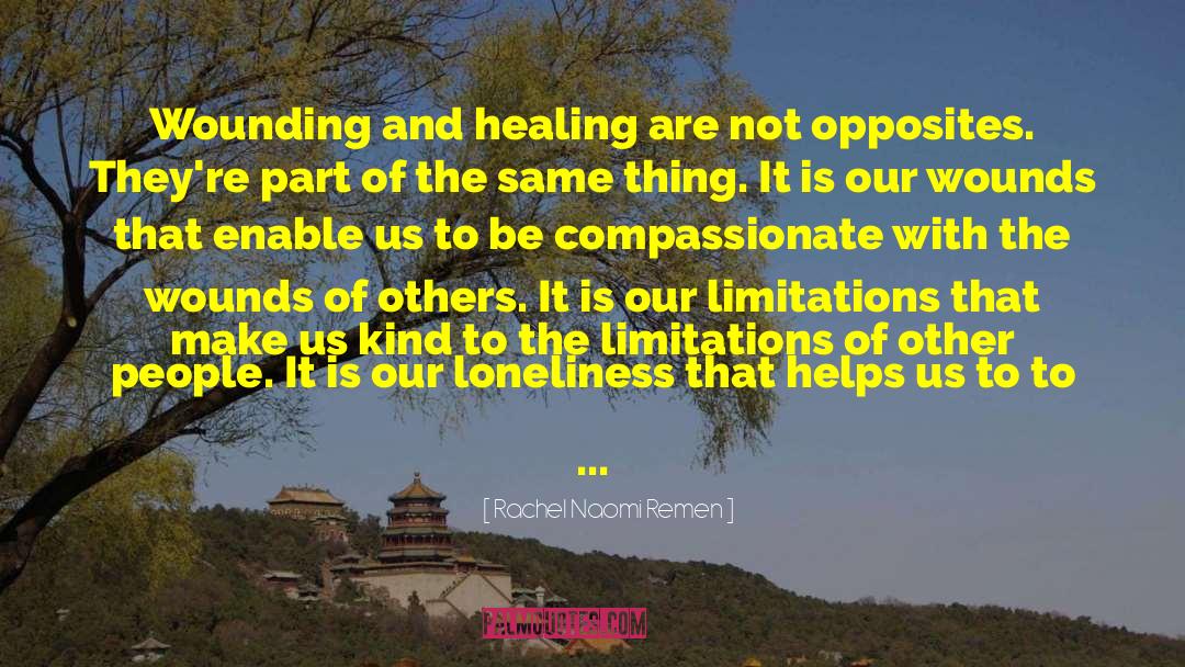 Be Compassionate quotes by Rachel Naomi Remen