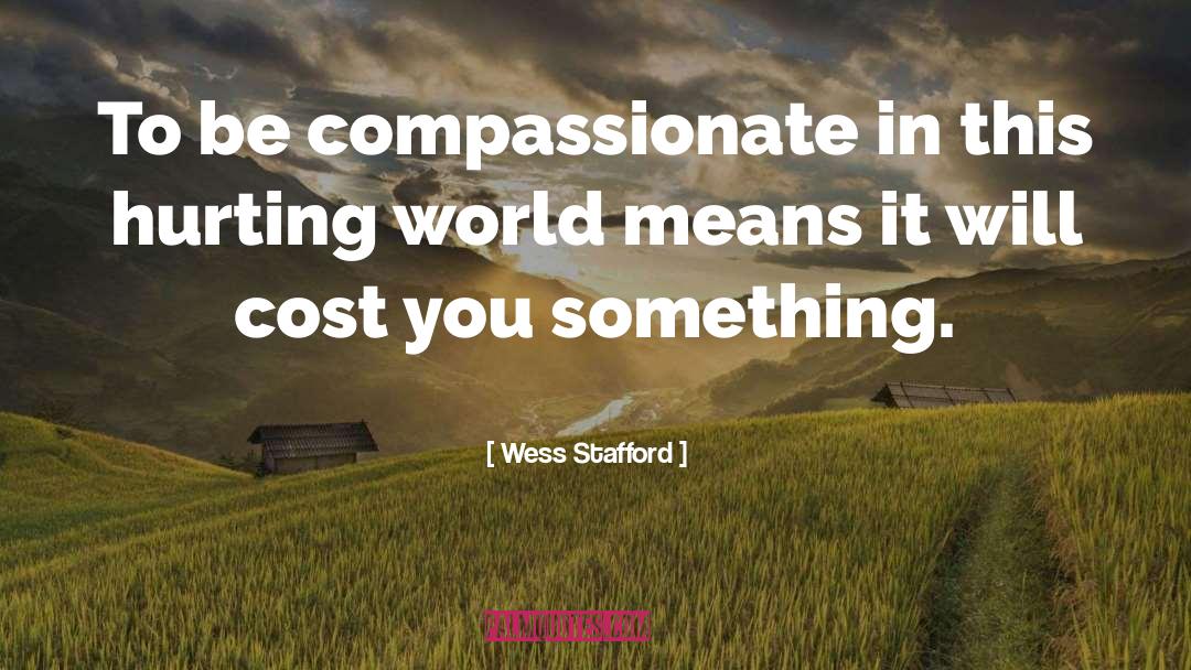 Be Compassionate quotes by Wess Stafford