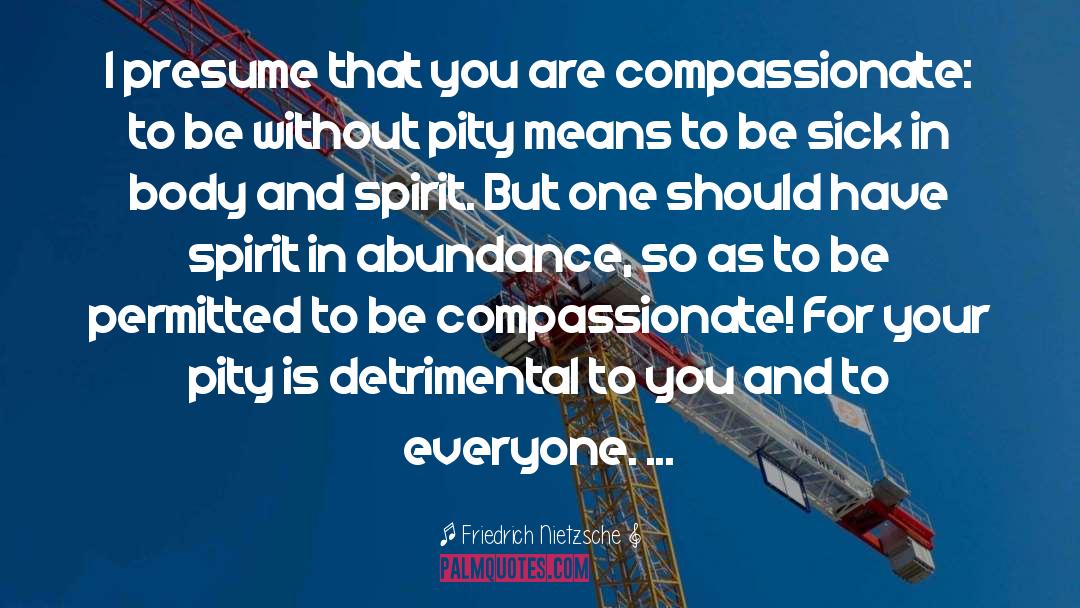 Be Compassionate quotes by Friedrich Nietzsche