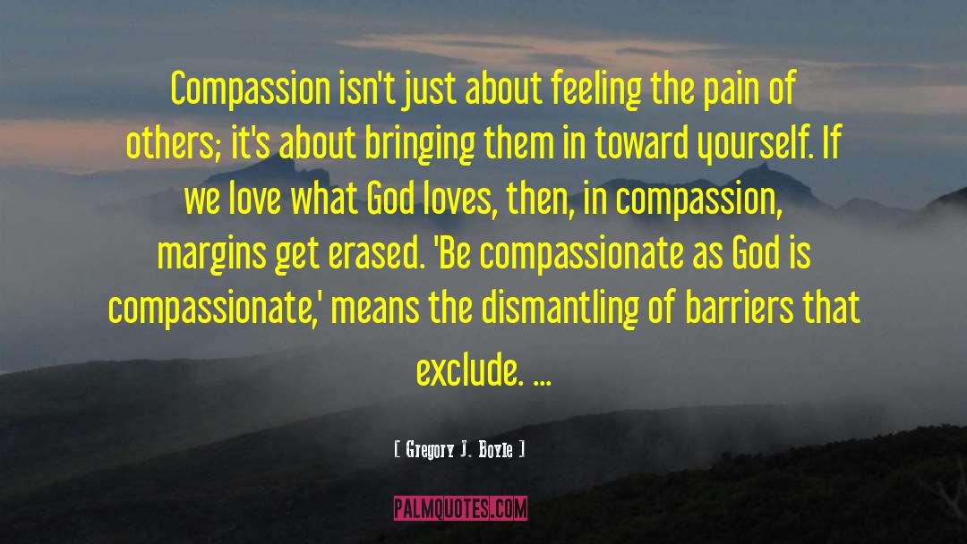 Be Compassionate quotes by Gregory J. Boyle