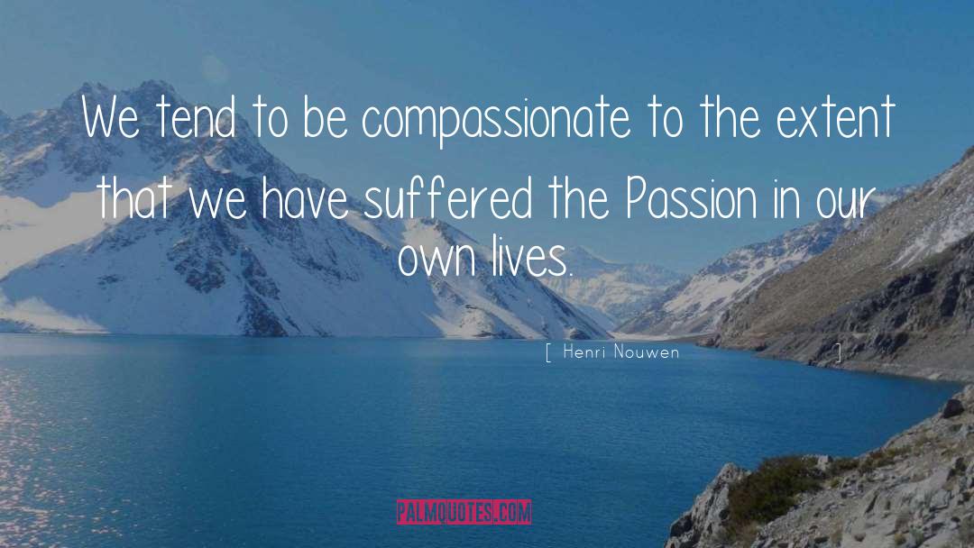 Be Compassionate quotes by Henri Nouwen
