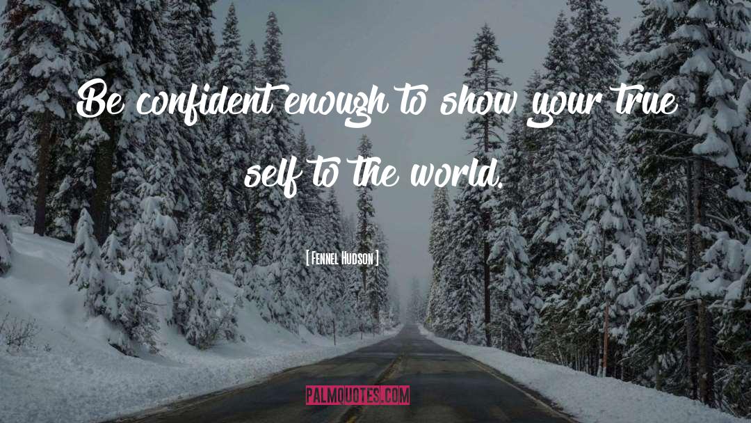 Be Confident quotes by Fennel Hudson