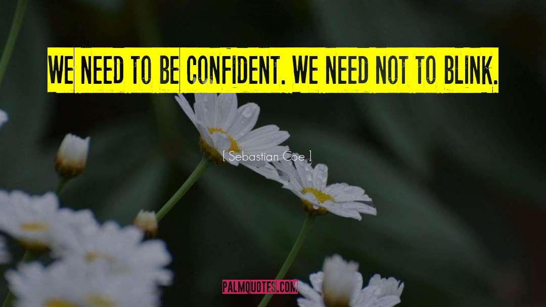 Be Confident quotes by Sebastian Coe