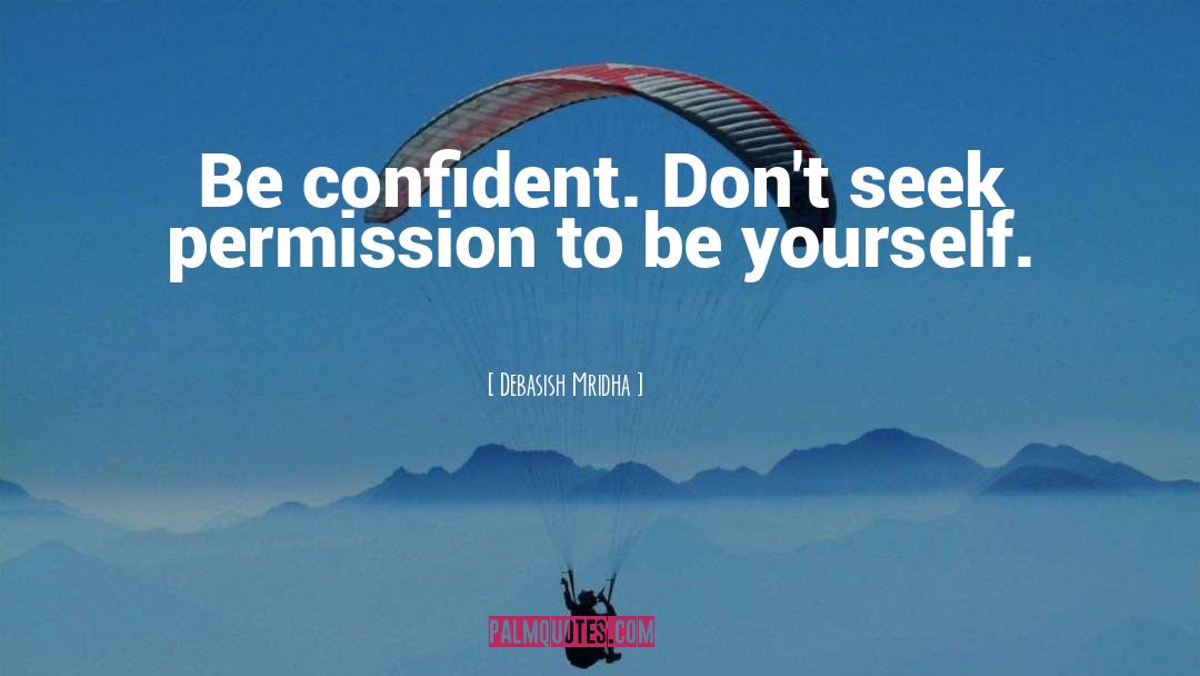 Be Confident quotes by Debasish Mridha