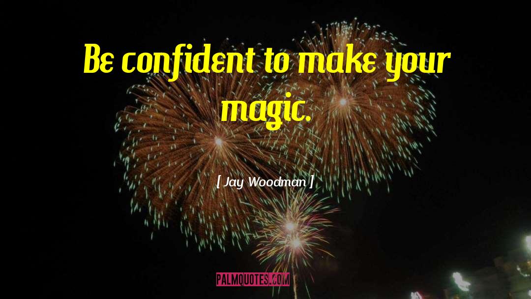 Be Confident quotes by Jay Woodman