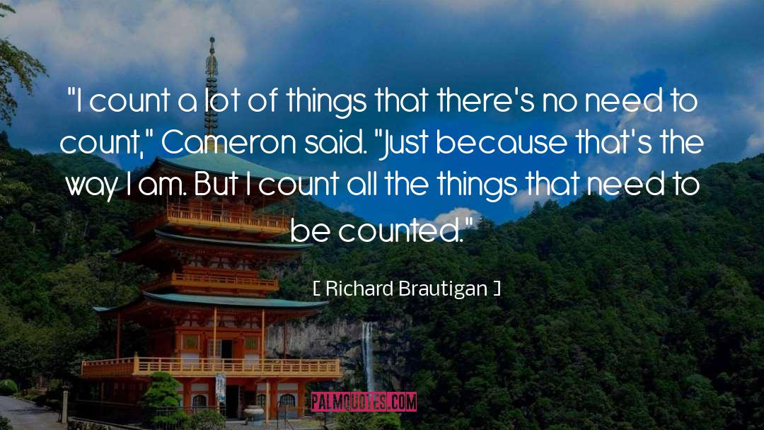 Be Counted quotes by Richard Brautigan