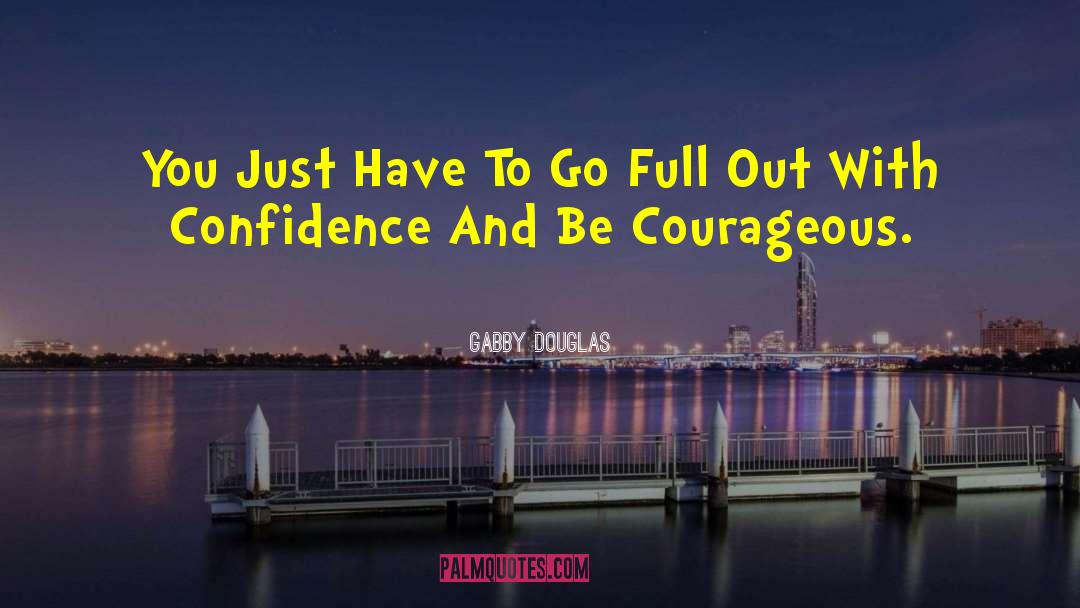 Be Courageous quotes by Gabby Douglas