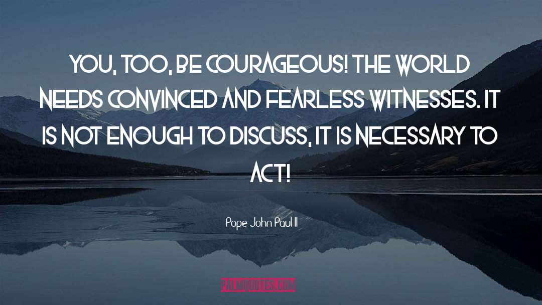 Be Courageous quotes by Pope John Paul II