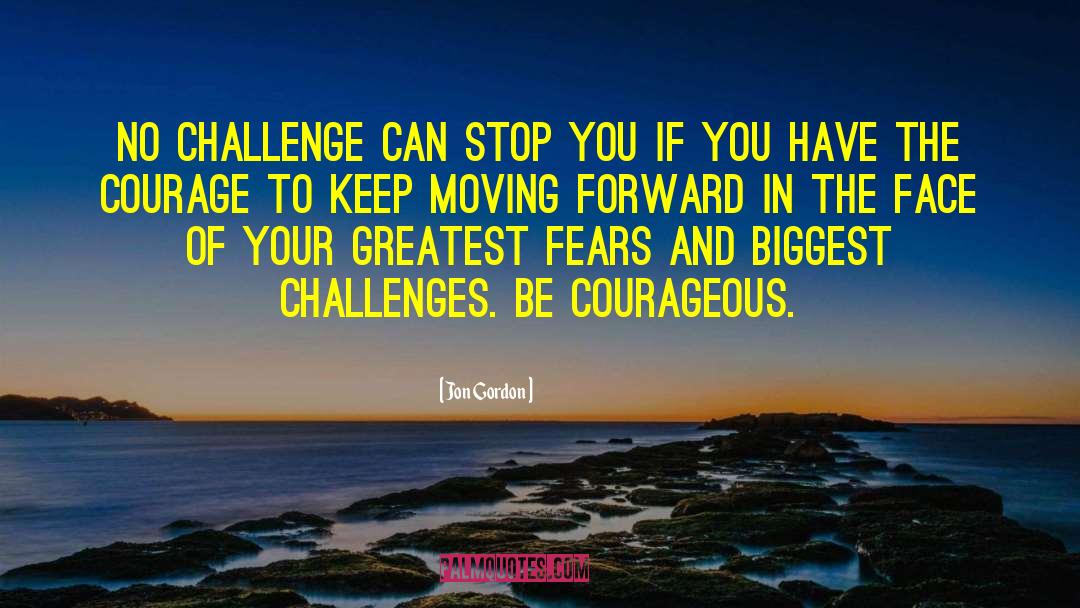 Be Courageous quotes by Jon Gordon