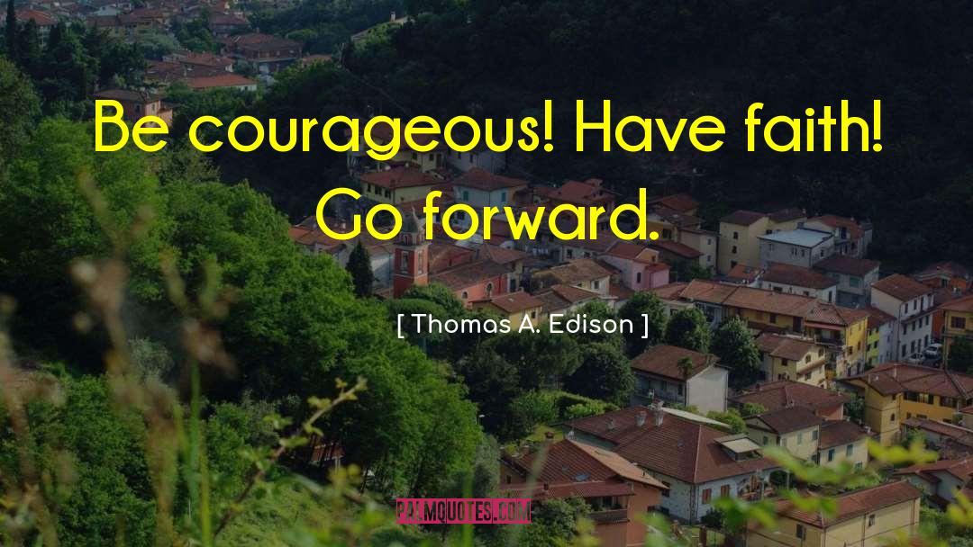 Be Courageous quotes by Thomas A. Edison