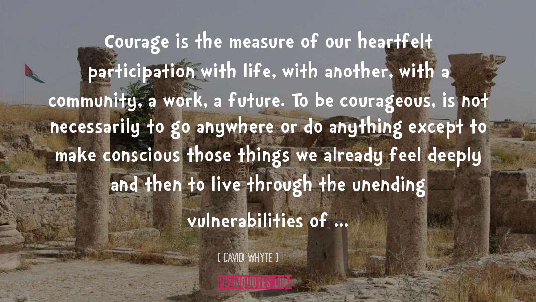 Be Courageous quotes by David Whyte