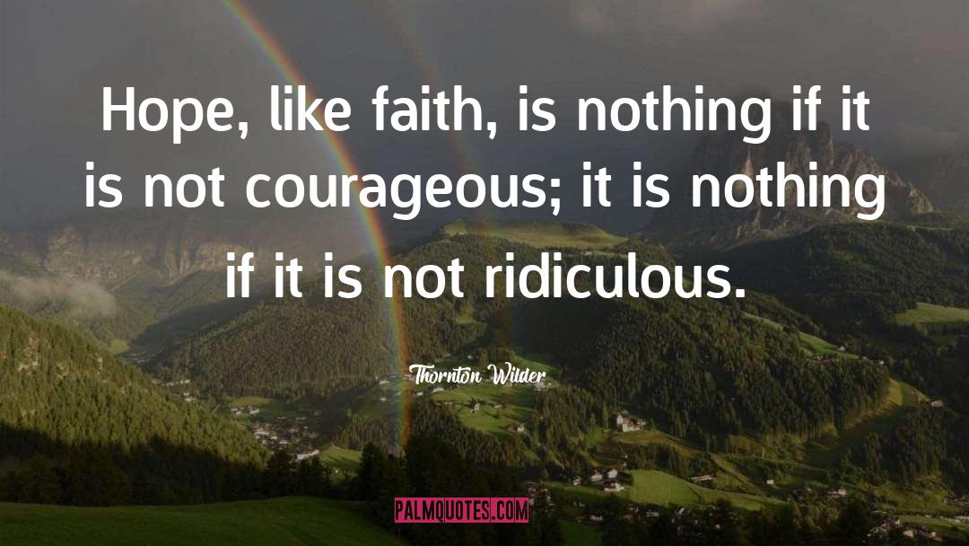 Be Courageous quotes by Thornton Wilder