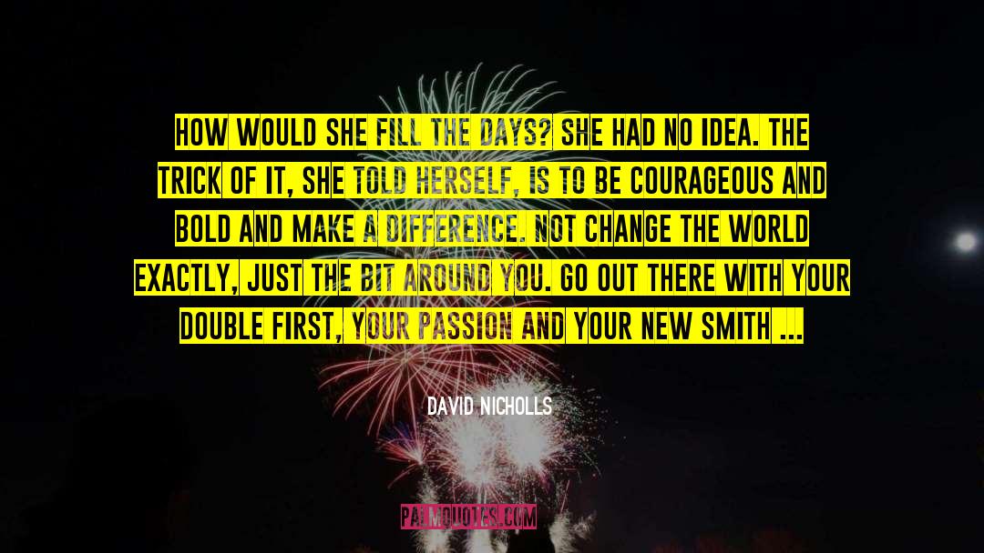 Be Courageous quotes by David Nicholls