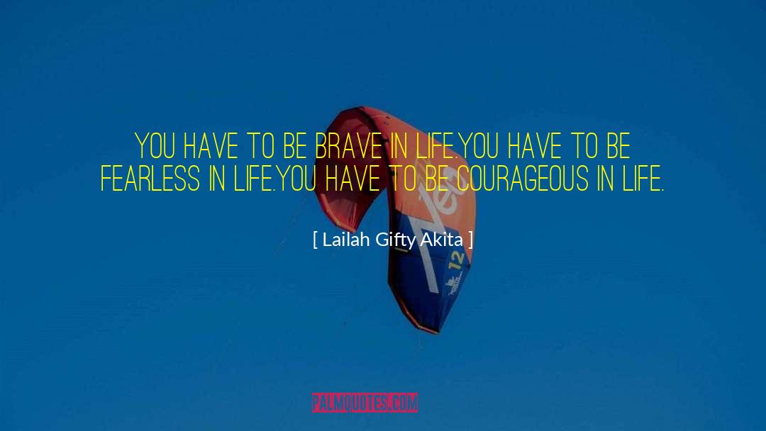 Be Courageous quotes by Lailah Gifty Akita