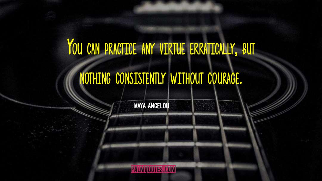 Be Courageous quotes by Maya Angelou