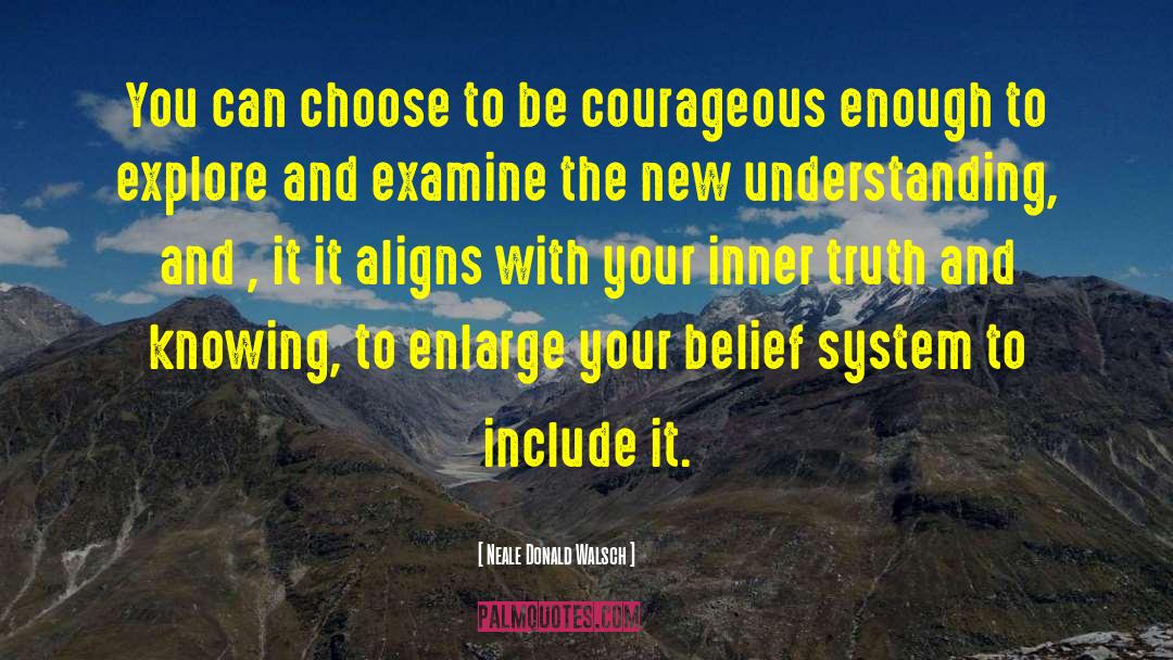 Be Courageous quotes by Neale Donald Walsch