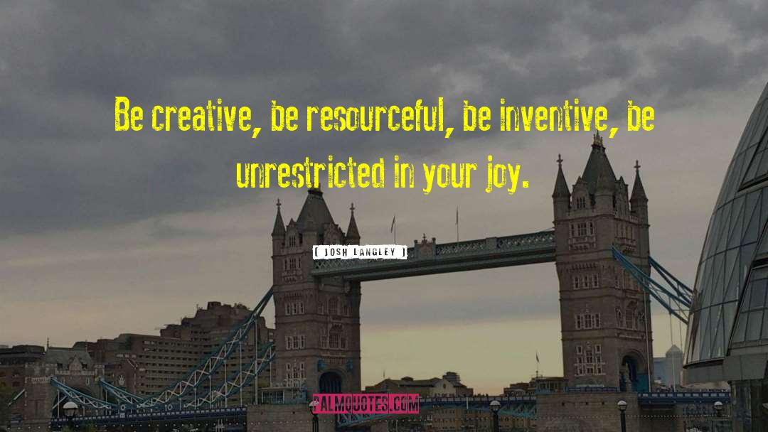 Be Creative quotes by Josh Langley
