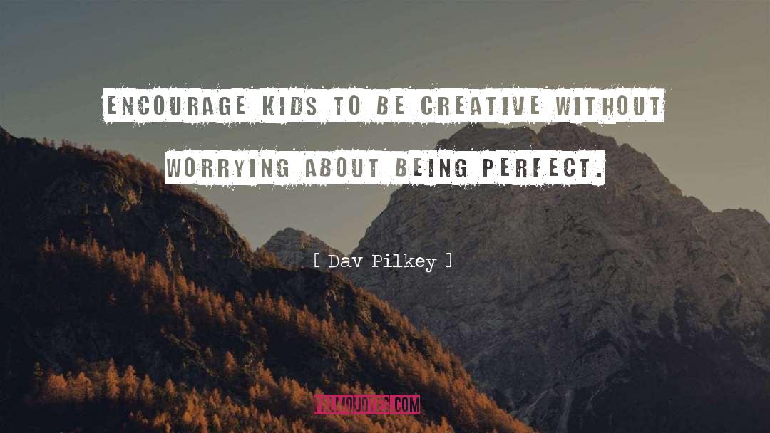 Be Creative quotes by Dav Pilkey