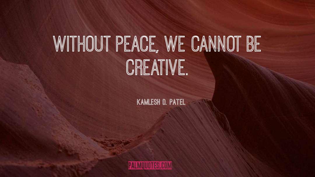 Be Creative quotes by Kamlesh D. Patel