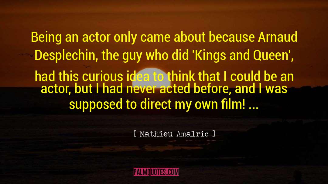 Be Curious And Wise quotes by Mathieu Amalric
