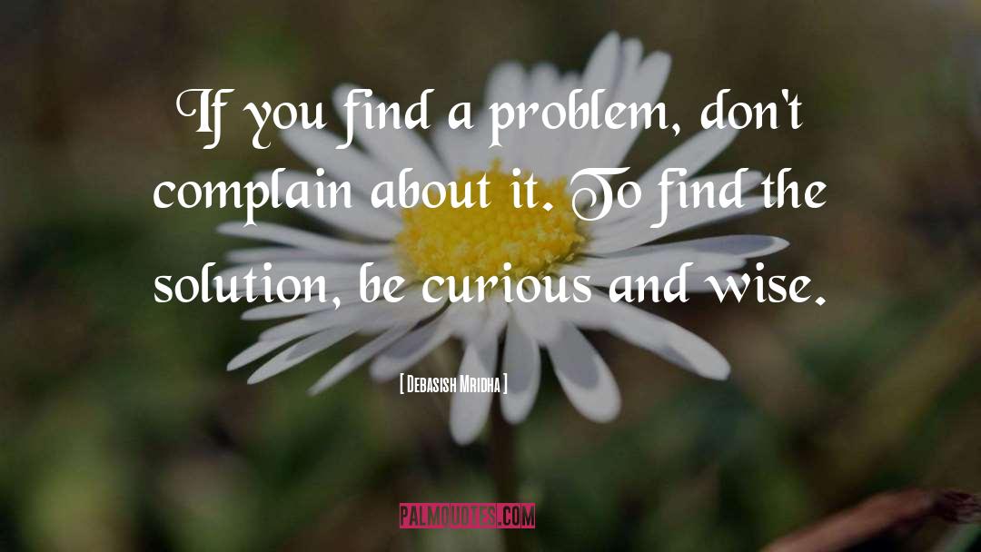 Be Curious And Wise quotes by Debasish Mridha