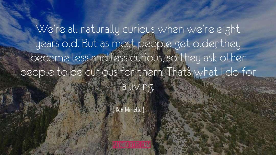 Be Curious And Wise quotes by Ron Miriello