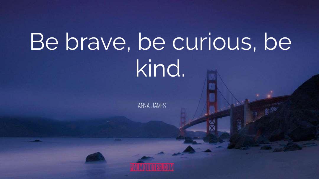 Be Curious quotes by Anna James