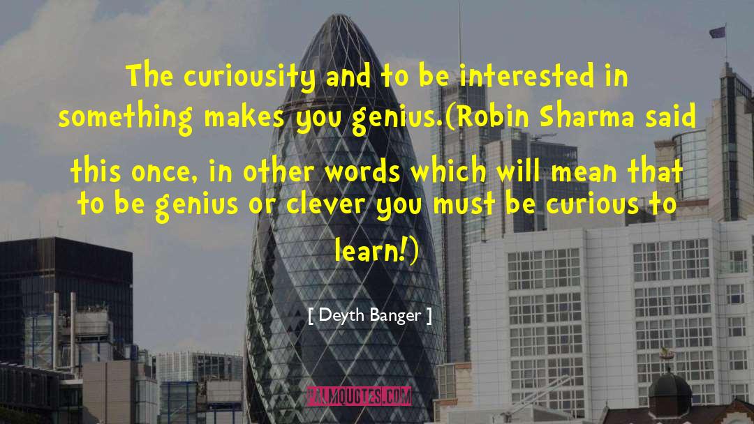 Be Curious quotes by Deyth Banger
