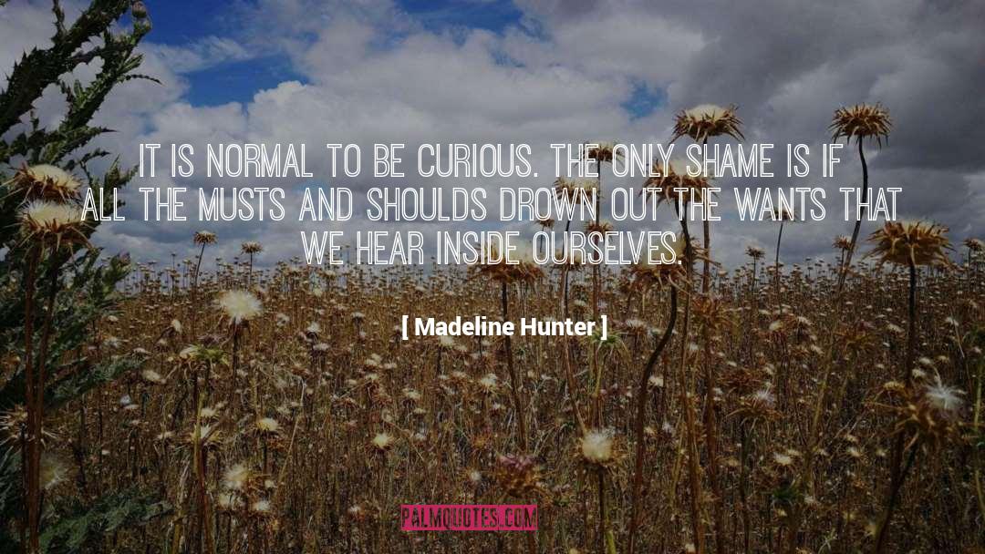 Be Curious quotes by Madeline Hunter