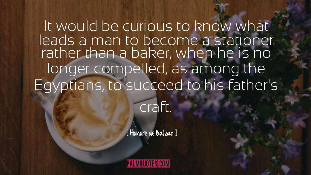Be Curious quotes by Honore De Balzac