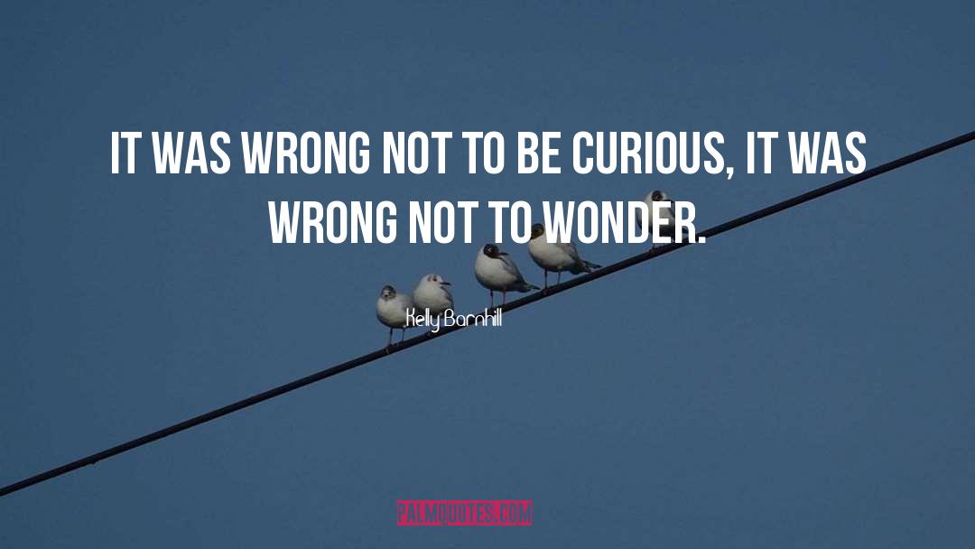 Be Curious quotes by Kelly Barnhill