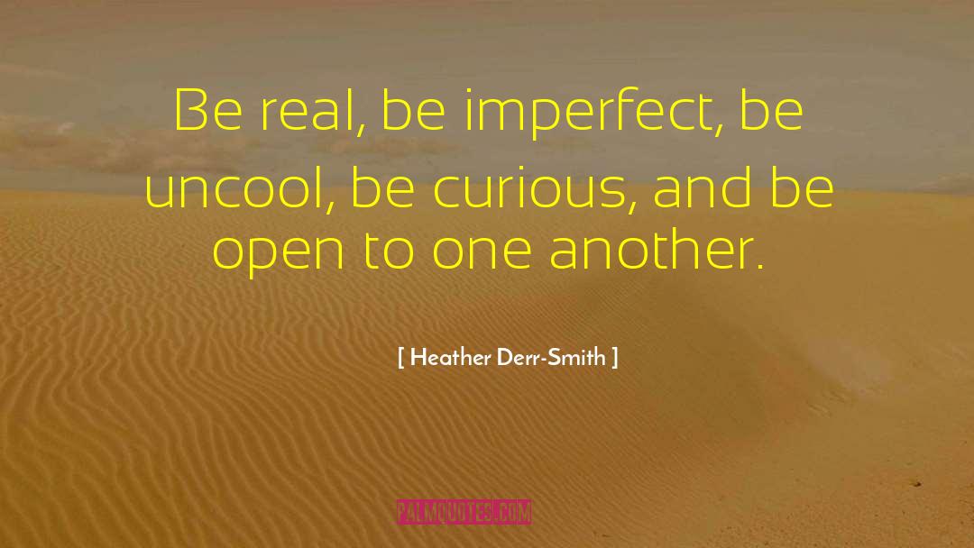 Be Curious quotes by Heather Derr-Smith
