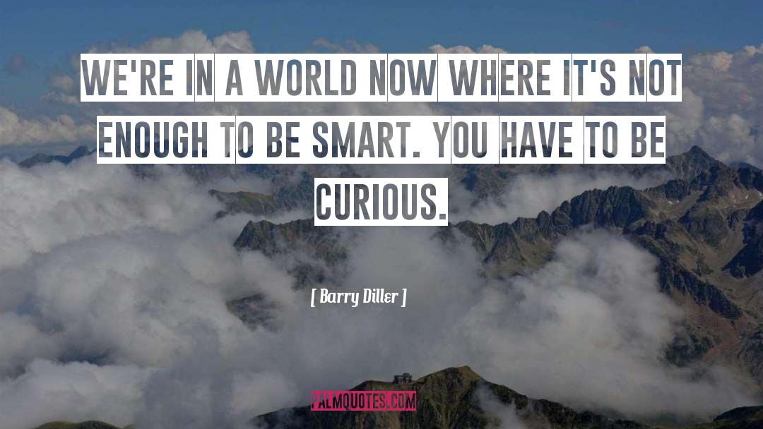 Be Curious quotes by Barry Diller