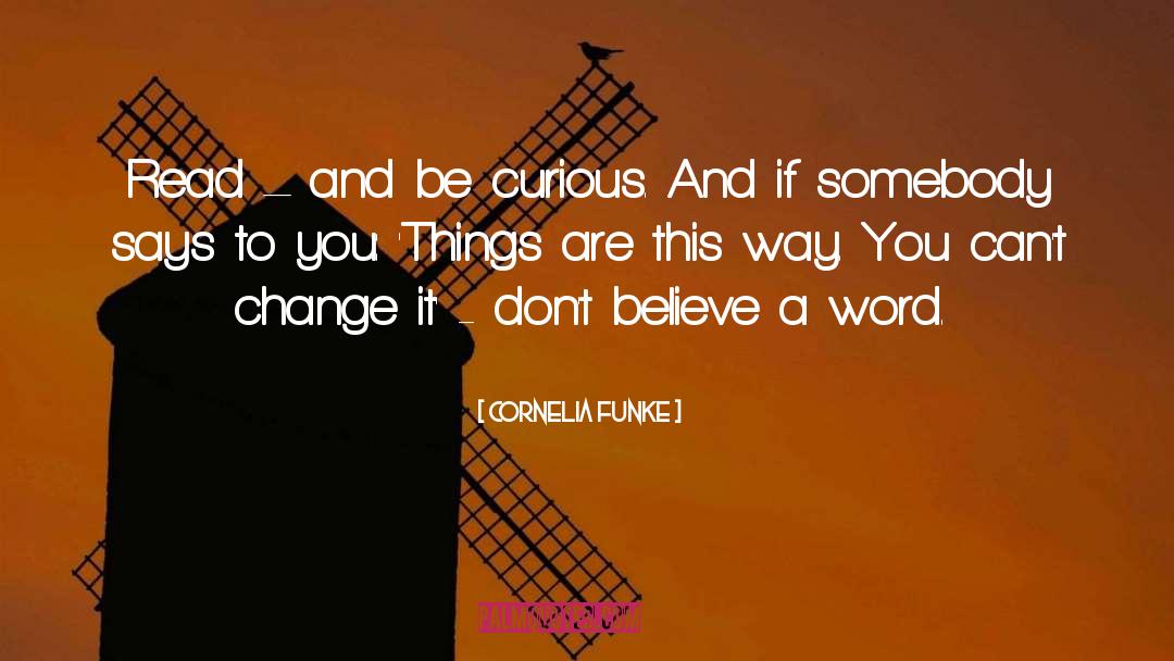 Be Curious quotes by Cornelia Funke