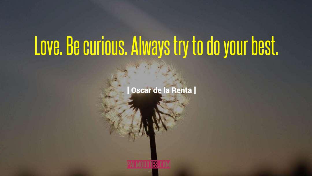 Be Curious quotes by Oscar De La Renta