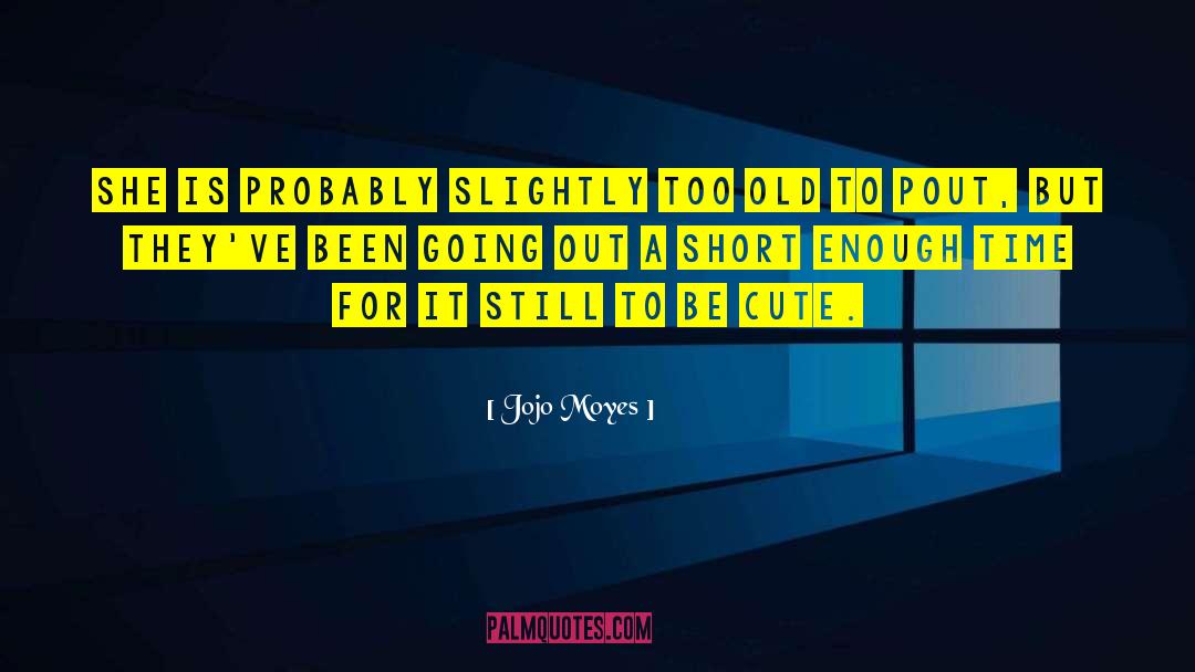 Be Cute quotes by Jojo Moyes